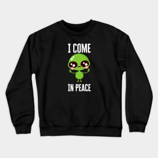 I Come In Peace I'm Peace Crewneck Sweatshirt